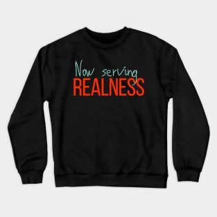 Now Serving Realness Crewneck Sweatshirt